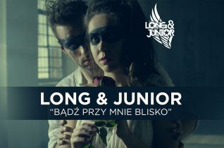 Long & Junior – Bądź Przy Mnie Blisko